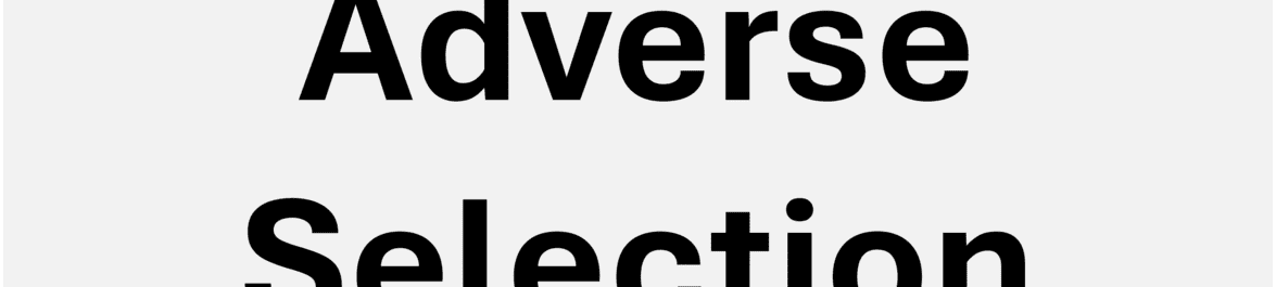 
          Adverse Selection
  