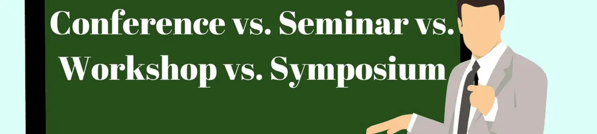 
          What's the difference between a conference, a seminar, a workshop and a symposium?
  