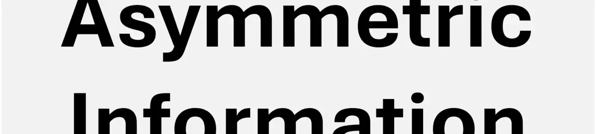 
          Asymmetric Information
  
