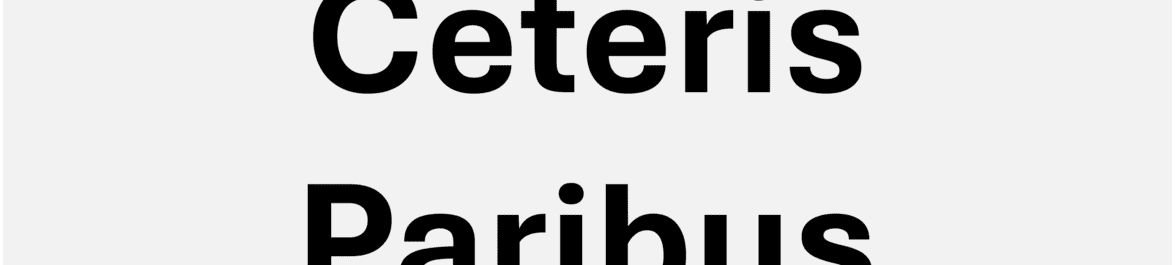 
          Ceteris Paribus
  